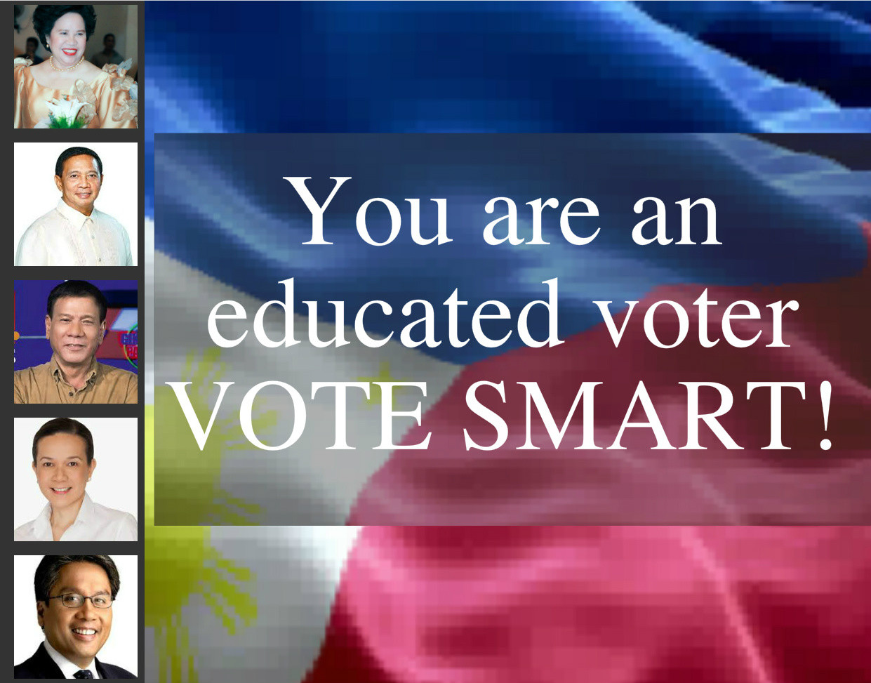 You are an educated voter. VOTE SMART! (The Philippine Elections 2016)