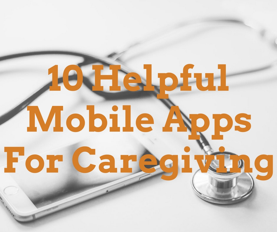 10 Helpful Mobile Applications for Caregiving